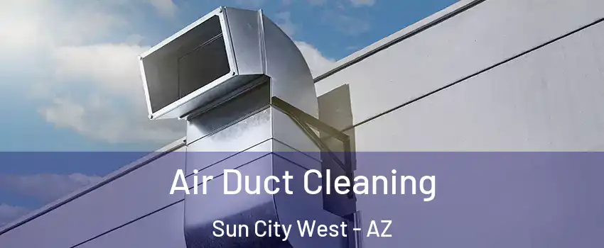  Air Duct Cleaning Sun City West - AZ