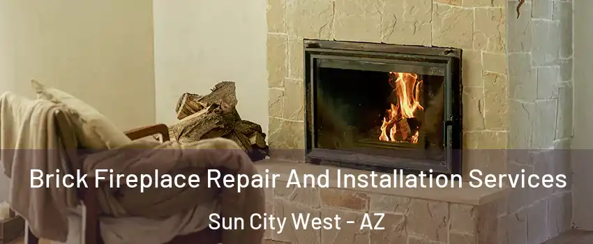  Brick Fireplace Repair And Installation Services Sun City West - AZ