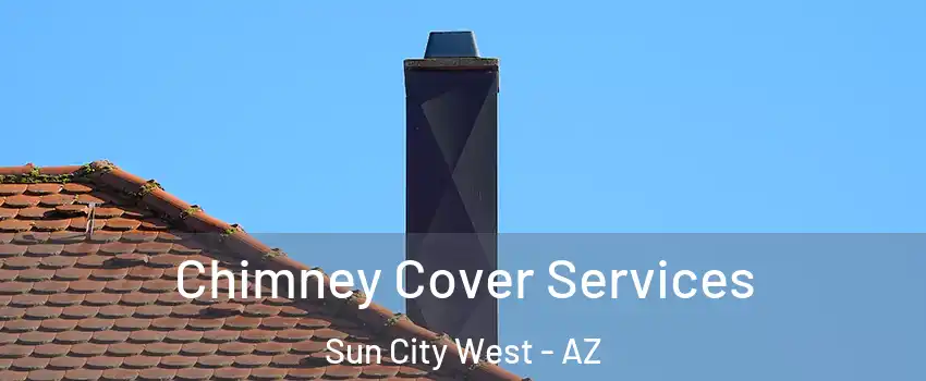  Chimney Cover Services Sun City West - AZ