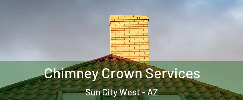  Chimney Crown Services Sun City West - AZ