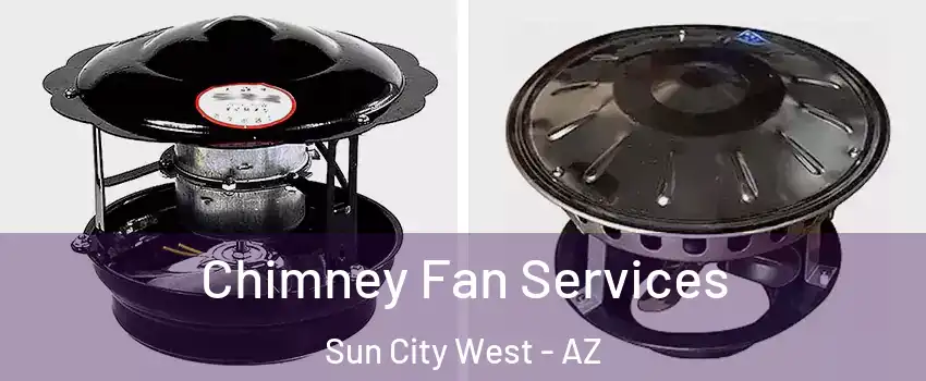 Chimney Fan Services Sun City West - AZ