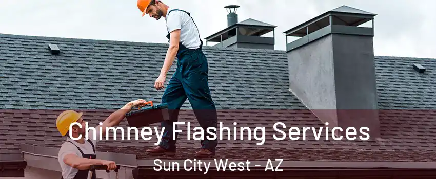  Chimney Flashing Services Sun City West - AZ