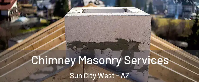  Chimney Masonry Services Sun City West - AZ