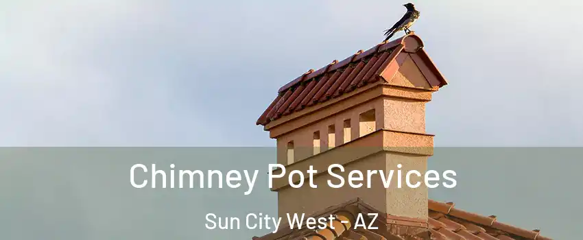  Chimney Pot Services Sun City West - AZ