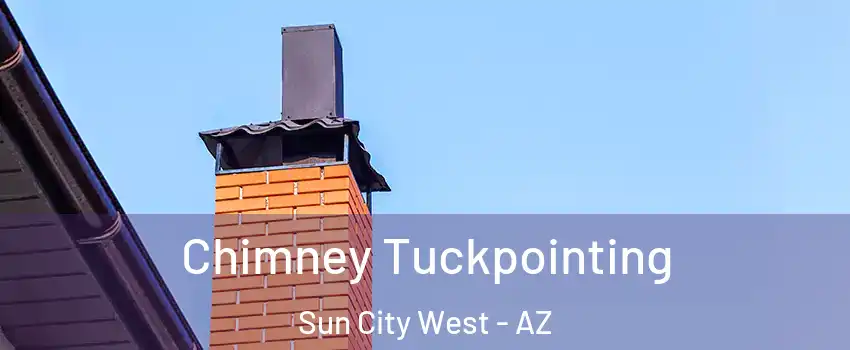  Chimney Tuckpointing Sun City West - AZ