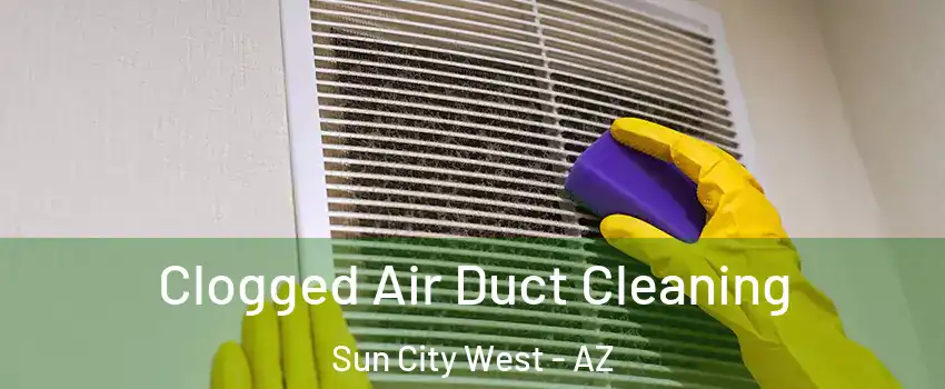  Clogged Air Duct Cleaning Sun City West - AZ