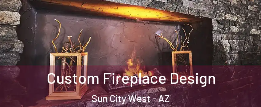  Custom Fireplace Design Sun City West - AZ