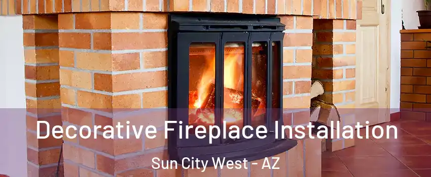  Decorative Fireplace Installation Sun City West - AZ