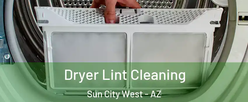  Dryer Lint Cleaning Sun City West - AZ