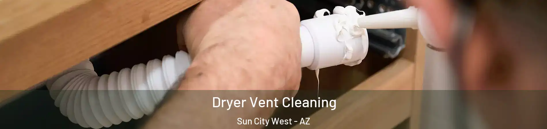  Dryer Vent Cleaning Sun City West - AZ
