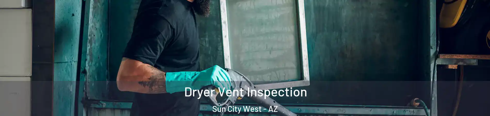 Dryer Vent Inspection Sun City West - AZ