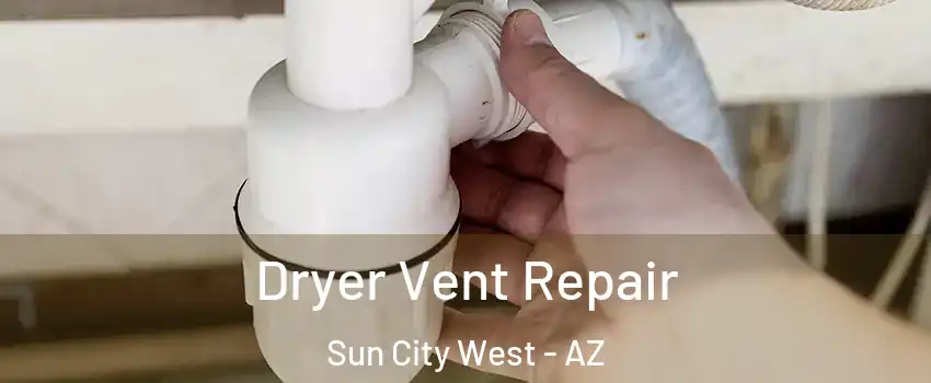 Dryer Vent Repair Sun City West - AZ