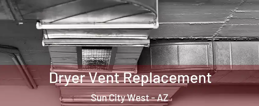  Dryer Vent Replacement Sun City West - AZ