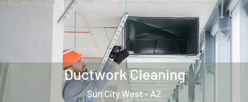  Ductwork Cleaning Sun City West - AZ