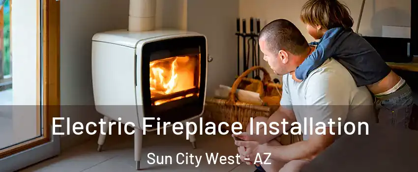  Electric Fireplace Installation Sun City West - AZ