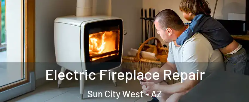  Electric Fireplace Repair Sun City West - AZ