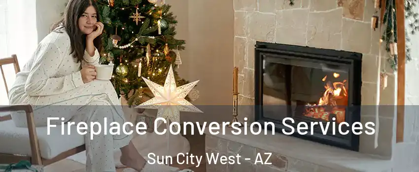 Fireplace Conversion Services Sun City West - AZ