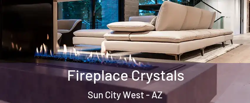  Fireplace Crystals Sun City West - AZ