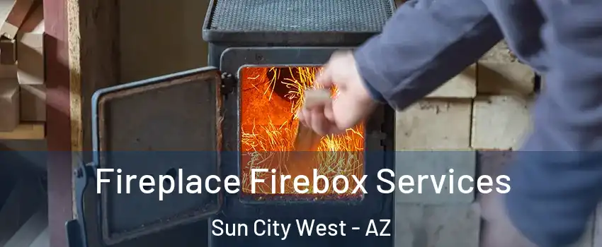  Fireplace Firebox Services Sun City West - AZ