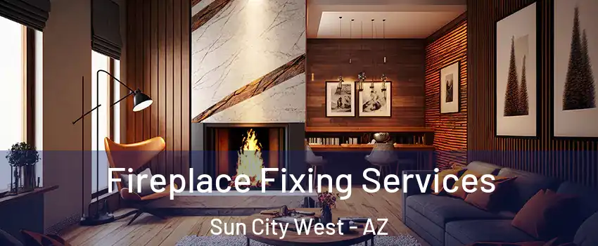  Fireplace Fixing Services Sun City West - AZ