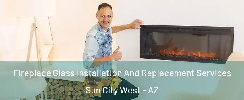  Fireplace Glass Installation And Replacement Services Sun City West - AZ