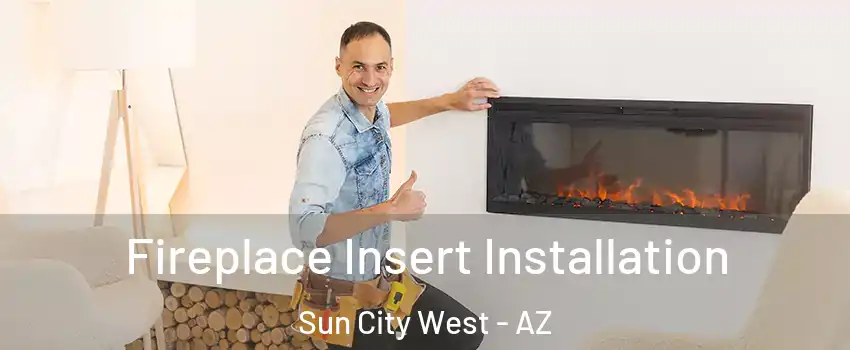  Fireplace Insert Installation Sun City West - AZ