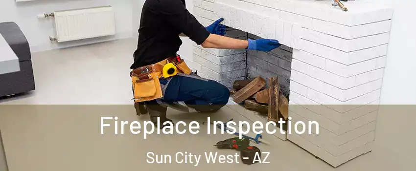  Fireplace Inspection Sun City West - AZ
