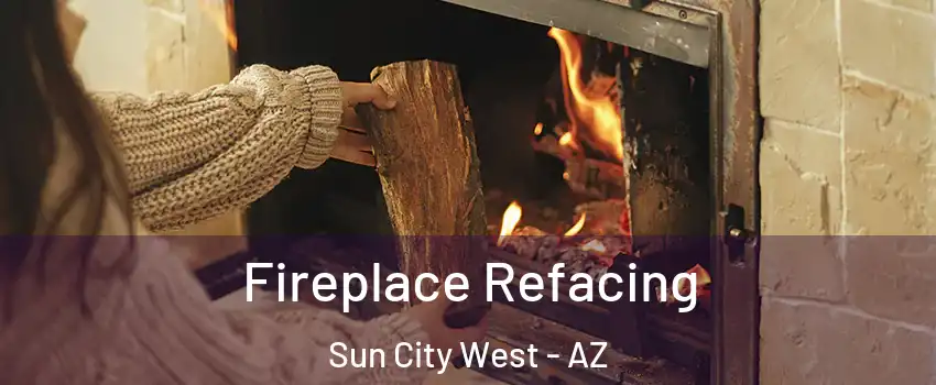  Fireplace Refacing Sun City West - AZ