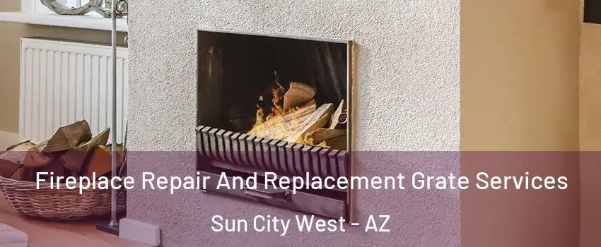  Fireplace Repair And Replacement Grate Services Sun City West - AZ