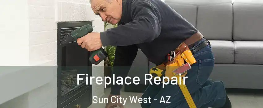  Fireplace Repair Sun City West - AZ