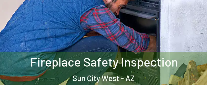  Fireplace Safety Inspection Sun City West - AZ