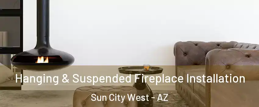  Hanging & Suspended Fireplace Installation Sun City West - AZ