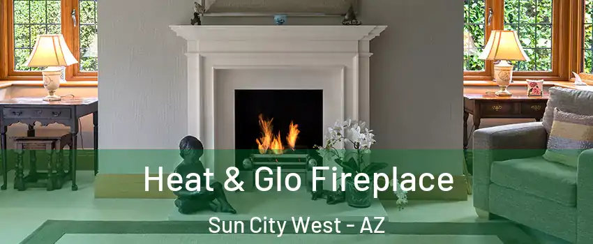  Heat & Glo Fireplace Sun City West - AZ