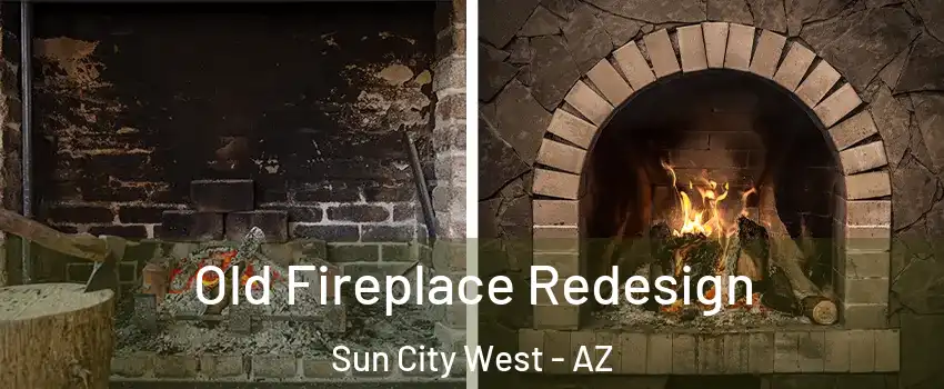  Old Fireplace Redesign Sun City West - AZ
