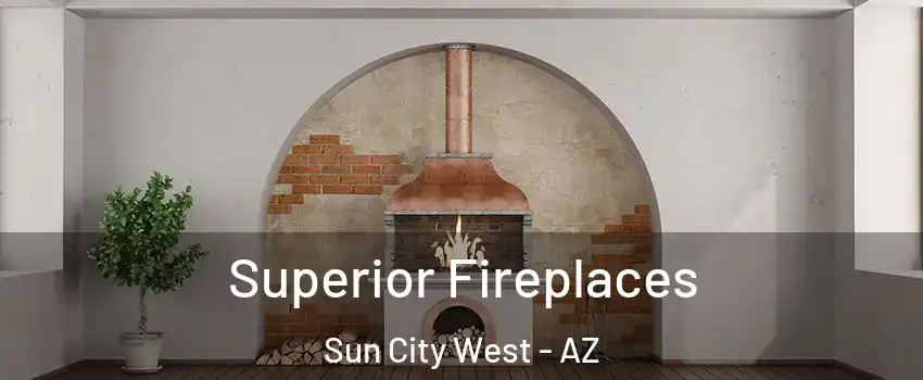  Superior Fireplaces Sun City West - AZ