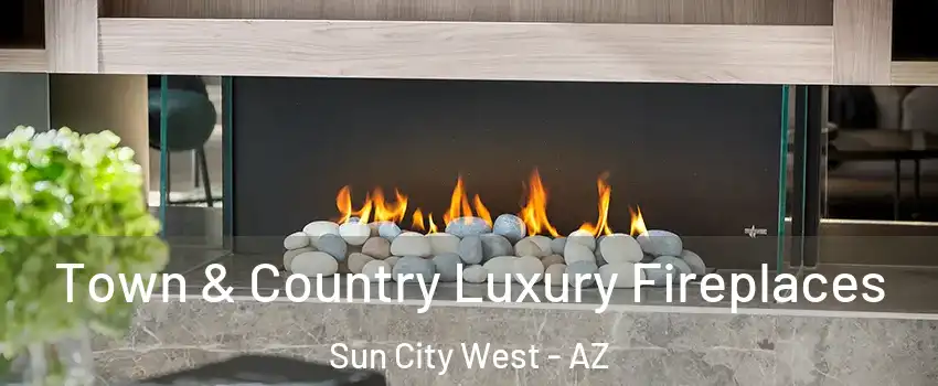  Town & Country Luxury Fireplaces Sun City West - AZ