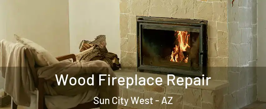  Wood Fireplace Repair Sun City West - AZ