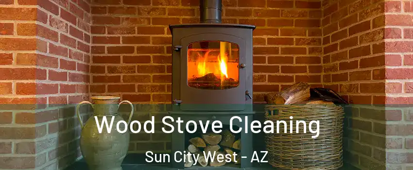  Wood Stove Cleaning Sun City West - AZ