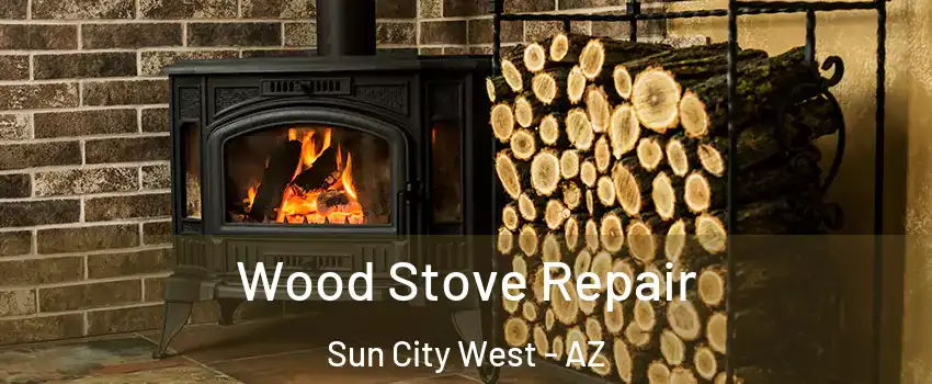  Wood Stove Repair Sun City West - AZ